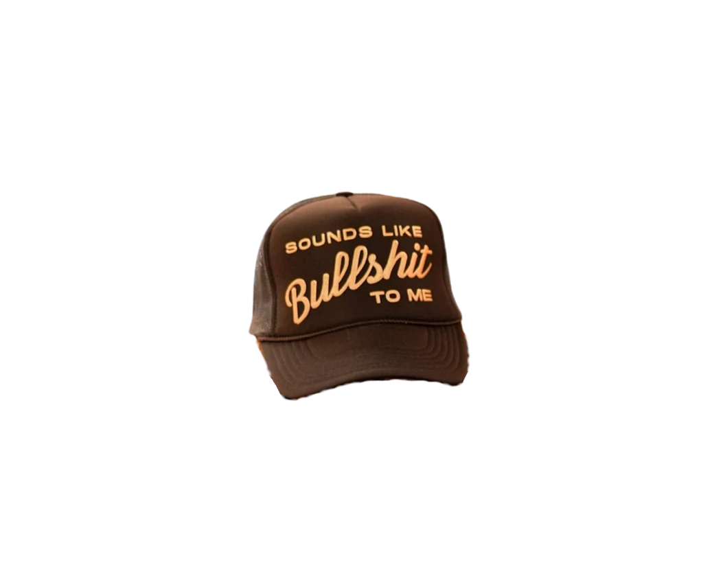 SOUNDS LIKE BULLSHIT TO ME HAT